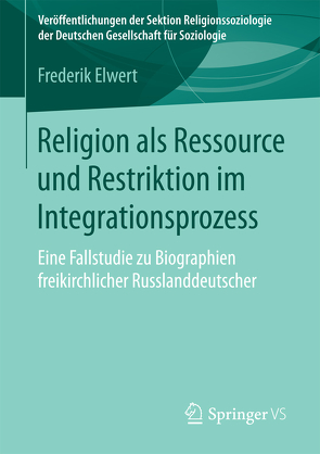 Religion als Ressource und Restriktion im Integrationsprozess von Elwert,  Frederik