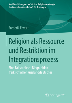 Religion als Ressource und Restriktion im Integrationsprozess von Elwert,  Frederik