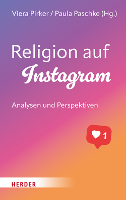 Religion auf Instagram von Becker,  Lilith, Burke,  Rebekka, Globisch,  Markus, Hoersch,  Daniel, Kuhn,  Jan, Mattes,  Astrid, Mayrhofer,  Florian, Mößle,  Laura, Müller ,  Sabrina, Neumaier,  Anna, Novak,  Chris, Paschke,  Paula, Pirker,  Viera, Puzio,  Anna, Tacke,  Lena, Termin,  Katrin