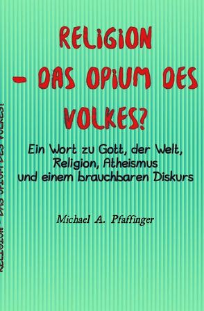 Religion – das Opium des Volkes? von Pfaffinger,  Michael