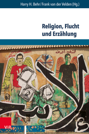 Religion, Flucht und Erzählung von Behr,  Harry H, Grothe,  Klaus-Dieter, Hofmann,  Sebastian, Krüger-Blum,  Christiane, Lechner,  Martin, Oberbandscheid,  Johannes, Pohl-Patalong,  Uta, van der Velden,  Jette, Velden,  Frank van der