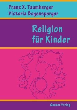 Religion für Kinder von Bogensperger,  Victoria, Taumberger,  Franz