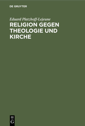 Religion gegen Theologie und Kirche von Platzhoff-Lejeune,  Eduard