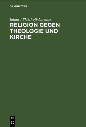 Religion gegen Theologie und Kirche von Platzhoff-Lejeune,  Eduard