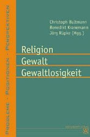 Religion – Gewalt – Gewaltlosigkeit von Bultmann,  Christoph, Kranemenn,  Benedikt, Rüpke,  Jörg