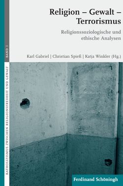 Religion – Gewalt – Terrorismus von Angel,  Hans-Gerd, Baumgartner,  Christoph, Frühbauer,  Johannes J., Gabriel,  Dr. Karl, Gabriel,  Karl, Heinz,  Wolfgang S, Kippenberg,  Hans G., Klöcker,  Katharina, Palaver,  Wolfgang, Schilling,  Sebastian, Spiess,  Christian, Voigt,  Verena, Winkler,  Katja