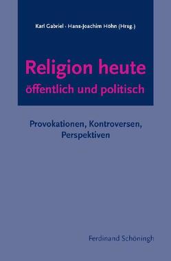 Religion heute – öffentlich und politisch von Gabriel,  Dr. Karl, Gabriel,  Karl, Höhn,  Hans-Joachim