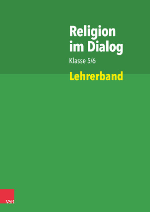 Religion im Dialog Klasse 5/6 von Bartels,  Jan, Bürig-Heinze,  Susanne, Goltz,  Rainer, Hennig,  Sebastian, Rösener,  Christiane, Teigler,  Ina, Wenzel,  Beate