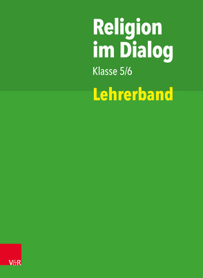 Religion im Dialog Klasse 5/6 von Bartels,  Jan, Bürig-Heinze,  Susanne, Goltz,  Rainer, Hennig,  Sebastian, Kalloch,  Christina, Rösener,  Christiane, Teigler,  Ina, Wenzel,  Beate