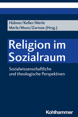 Religion im Sozialraum von Breckner,  Ingrid, Burchardt,  Marian, Dieckbreder,  Frank, Dietz,  Alexander, Hoersch,  Daniel, Hübner,  Ingolf, Kalender,  Mehmet, Kanitz,  Juliane, Keller,  Sonja, Klostermeier,  Birgit, Lohmann,  Heinz-Joachim, May,  Michael, Merle,  Kristin, Merle,  Steffen, Moos,  Thorsten, Rebenstorf,  Hilke, Wegner,  Daniel, Zarnow,  Christopher