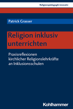 Religion inklusiv unterrichten von Burrichter,  Rita, Grasser,  Patrick, Grümme,  Bernhard, Mendl,  Hans, Pirner,  Manfred L., Rothgangel,  Martin, Schlag,  Thomas