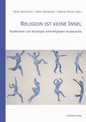 Religion ist keine Insel von Bechmann,  Ulrike, Ebenbauer,  Peter, Maurer,  Sabine