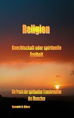 Religion ~ Knechtschaft oder spirituelle Freiheit von Bühner,  Veerendra H.