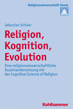 Religion, Kognition, Evolution von Bochinger,  Christoph, Rüpke,  Jörg, Schüler,  Sebastian