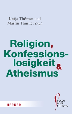 Religion, Konfessionslosigkeit und Atheismus von Thörner,  Katja, Thurner,  Martin