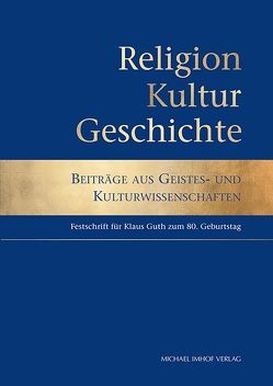 Religion, Kultur, Geschichte (Festschrift Klaus Guth) von Alzheimer,  Heidrun, Imhof,  Michael, Wirz,  Ulrich