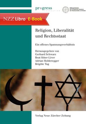 Religion, Liberalität und Rechtsstaat von Holderegger,  Adrian, Progress Foundation, Schwarz,  Gerhard, Sitter-Liver,  Beat, Stiftung Schweiz der Europäischen Akademie der Wissenschaften und Künste, Tag,  Brigitte