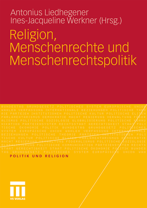 Religion, Menschenrechte und Menschenrechtspolitik von Liedhegener,  Antonius, Werkner,  Ines-Jacqueline