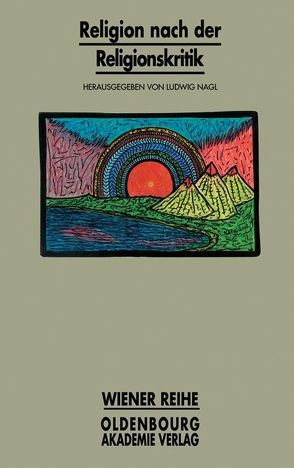 Religion nach der Religionskritik von Nagl,  Ludwig