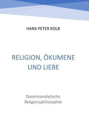 Religion, Ökumene und Liebe von Kolb,  Hans-Peter