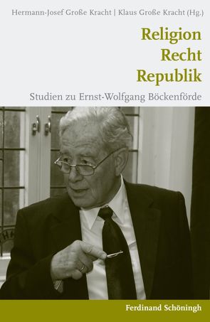 Religion – Recht – Republik von Gabriel,  Karl, Große Kracht,  Hermann-Josef, Große Kracht,  Klaus, Kaufmann,  Franz-Xaver, Kracht,  Hermann-Josef Große, Kracht,  Klaus Große, Ruff,  Mark Edward, Schönberger,  Christoph, Spiess,  Christian, Stein,  Tine, Walter,  Christian