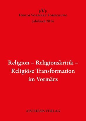 Religion – Religionskritik – Religiöse Transformation im Vormärz von Briese,  Olaf, Clochec,  Paulin, Eberlein,  Hermann-Peter, Freund,  Marion, Friedrich,  Martin, Gardian,  Christoph, Löppenberg,  Ingo, Menzel,  Julia, Reitemeyer,  Ursula, Rémi,  Cornelia, Rippmann,  Inge, Schwarz,  Karl W., Seidl,  Klaus, Ullrich,  Heiko