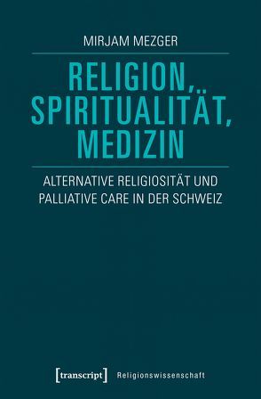 Religion, Spiritualität, Medizin von Mezger,  Mirjam