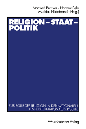 Religion — Staat — Politik von Behr,  Hartmut, Brocker,  Manfred, Gabriel,  Karl, Haynes,  Jeff, Heinecke,  Herbert, Herz,  Dietmar, Hildebrandt,  Mathias, Hillerich,  Imma, Jung,  Dietrich, Liedhegener,  Antonius, Meyer,  Matthias, Minkenberg,  Michael, Müller,  Alois, Müller,  Olaf, Opielka,  Michael, Pickel,  Gert, Pollack,  Detlef, Roloff,  Ralf, Schmidt,  Siegmar, Schwinger,  Elke, Suppanz,  Werner, Wegner,  Gerhard