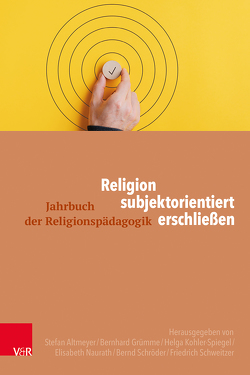 Religion subjektorientiert erschließen von Altmeyer,  Stefan, Beckmann,  Sonja, Burrichter,  Rita, Gärtner,  Claudia, Grümme,  Bernhard, Käbisch,  David, Kaupp,  Angela, Kohler-Spiegel,  Helga, Kraml,  Martina, Kriesten,  Jasmin, Ludwig,  Joachim, Mendl,  Hans, Naurath,  Elisabeth, Pirker,  Viera, Roose,  Hanna, Schlag,  Thomas, Schroeder,  Bernd, Schweitzer,  Friedrich, Sehdindi,  Zekirija, Streib,  Heinz, Suhner,  Jasmine, Werner,  Gunda