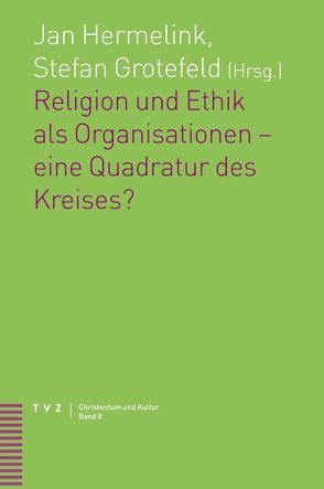 Religion und Ethik als Organisationen – eine Quadratur des Kreises? von Grotefeld,  Stefan, Hermelink,  Jan