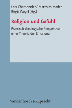 Religion und Gefühl von Barth,  Roderich, Berninger,  Anja, Brinkmann,  Frank Thomas, Charbonnier,  Lars, Döring,  Sabine A, Fechtner,  Kristian, Feldtkeller,  Andreas, Gerhardt,  Volker, Gräb-Schmidt,  Elisabeth, Grözinger,  Albrecht, Gutmann,  Hans Martin, Haußmann,  Annette, Heimbrock,  Hans-Günter, Herbrik,  Regine, Hermelink,  Jan, Herrmann,  Jörg, Knoblauch,  Hubert, Korsch,  Dietrich, Krumlehn,  Martin, Kumlehn,  Martina, Mader,  Matthias, Merle,  Kristin, Metelmann,  Jörg, Northoff,  Georg, Roth,  Ursula, Schieder,  Rolf, Schlag,  Thomas, Schweitzer,  Friedrich, Weyel,  Birgit