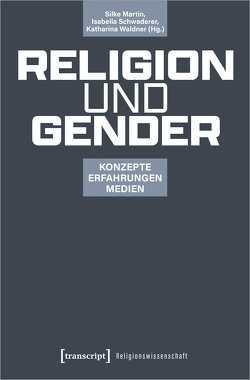 Religion und Gender von Martin,  Silke, Schwaderer,  Isabella, Waldner,  Katharina