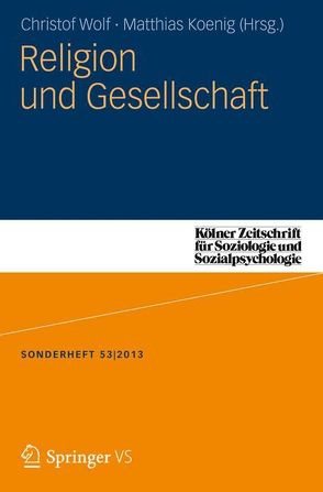 Religion und Gesellschaft von Koenig,  Matthias, Wolf,  Christof