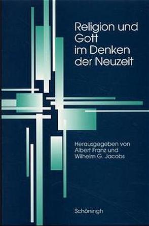 Religion und Gott im Denken der Neuzeit von Franz,  Albert, Jacobs,  Wilhelm G.