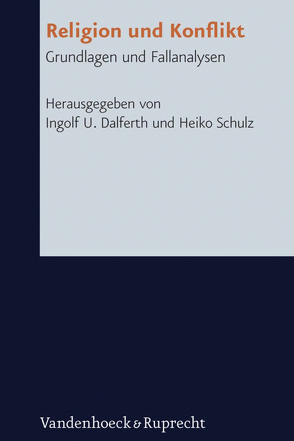 Religion und Konflikt von Albertini,  Francesca Yardenit, Alkier,  Stefan, Berner,  Knut, Dalferth,  Ingolf U., Jung,  Matthias, Knauth,  Thorsten, Linde,  Gesche, Özsoy,  Ömer, Schulz,  Heiko, Sellmaier,  Stephan, Steinacker,  Klaus-Peter, Welz,  Claudia, Wüstenberg,  Ralf K.