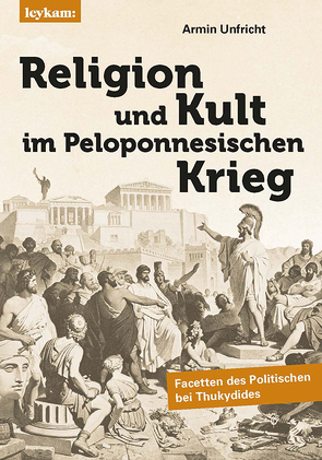 Religion und Kult im Peloponnesischen Krieg von Unfricht,  Armin