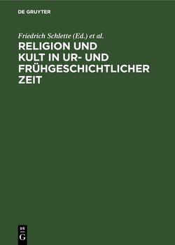 Religion und Kult in ur- und frühgeschichtlicher Zeit von Kaufmann,  Dieter, Schlette,  Friedrich