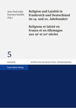 Religion und Laizität in Frankreich und Deutschland im 19. und 20. Jahrhundert / Religions et laïcité en France et en Allemagne aux 19e et 20e siècles von Cahn,  Jean-Paul, Kaelble,  Hartmut