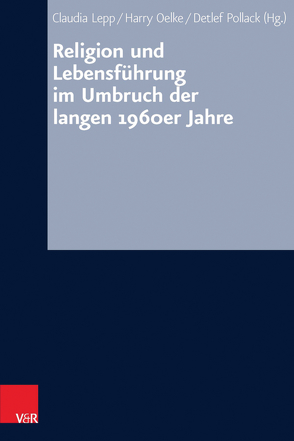 Religion und Lebensführung im Umbruch der langen 1960er Jahre von Anselm,  Reiner, Bösch,  Frank, Ebner,  Katharina, Eitler,  Pascal, Fitschen,  Klaus, Friedrich,  Norbert, Großbölting,  Thomas, Hauschildt,  Eberhard, Hermle,  Siegfried, Jähnichen,  Traugott, Kuller,  Christiane, Lepp,  Claudia, Neumaier,  Christopher, Oelke,  Harry, Owetschkin,  Dimitrij, Pollack,  Detlef, Schwab,  Ulrich