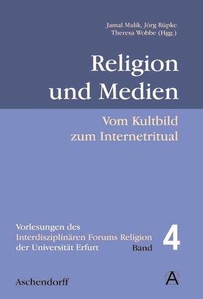 Religion und Medien von Malik,  Jamal, Rüpke,  Jörg, Wöbbe,  Theresa