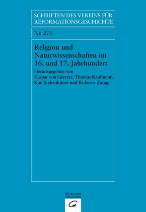 Religion und Naturwissenschaften im 16. und 17. Jahrhundert von Greyerz,  Kaspar von, Kaufmann,  Thomas, Siebenhüner,  Kim, Zaugg,  Roberto