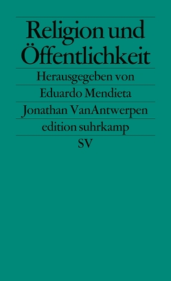 Religion und Öffentlichkeit von Adrian,  Michael, Butler,  Judith, Habermas,  Jürgen, Mendieta,  Eduardo, Taylor,  Charles, VanAntwerpen,  Jonathan, West,  Cornel