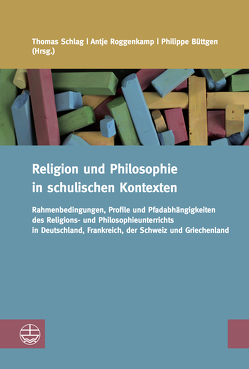 Religion und Philosophie in schulischen Kontexten von Büttgen,  Philippe, Roggenkamp,  Antje, Schlag,  Thomas