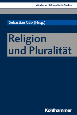 Religion und Pluralität von Bouriau,  Christophe, Dormandy,  Katherine, Gäb,  Sebastian, Gasser,  Georg, Harrison,  Victoria S., Honnacker,  Ana, Niederbacher,  Bruno, Sans,  Georg, Schmidt,  Josef, Stammer,  Dennis, Wiertz,  Oliver J.