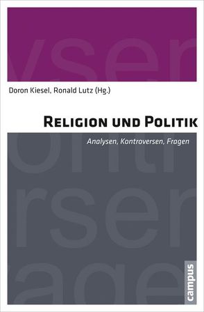 Religion und Politik von Bindenagel Sehovic,  Annmarie, Bultmann,  Christoph, Fleischer,  Sandra, Fleischmann-Bisten,  Walter, Gerstenberg,  Erhard S., Heller,  Birgit, Hendrich,  Geert, Hennig,  Anja, Hense,  Ansgar, Kiesel,  Doron, Kippenberg,  Hans G., Kramer,  Stephan J., Lutz,  Ronald, Rüpke,  Jörg, Sadjed,  Ariane, Schneider,  Nikolaus, Schneider-Ludorff,  Gury, Wagner,  Wolf, Wermke,  Michael, Wiese,  Christian, Zinser,  Hartmut