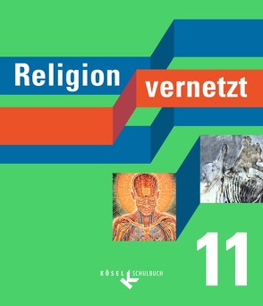 Religion vernetzt – Unterrichtswerk für katholische Religionslehre an Gymnasien – 11. Schuljahr von Bauer,  Nadine, Güll-Uhrmann,  Marcus, Hüttinger,  Alfred, König,  Klaus, Limmer,  Hubert, Mendl,  Hans, Schiefer Ferrari,  Markus, Wrana,  Stephan, Zettlmeißl,  Silke