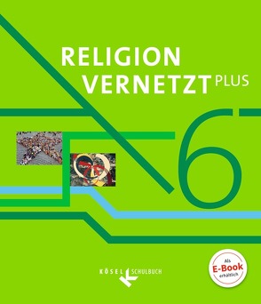 Religion vernetzt Plus – Unterrichtswerk für katholische Religionslehre am Gymnasium – 6. Jahrgangsstufe von Bauer,  Nadine, König,  Klaus, Krummeck,  Hannah, Mendl,  Hans, Scheicher,  Barbara, Schiefer Ferrari,  Markus, Schwarzmann,  Anton, Willis,  Elisabeth