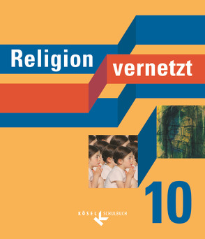 Religion vernetzt – Unterrichtswerk für katholische Religionslehre an Gymnasien – 10. Schuljahr von Mendl,  Hans, Reinhardt,  Ralph, Sabinsky,  Markus, Schiefer Ferrari,  Markus, Schneider,  Iris, Schuhbeck,  Sebastian