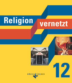 Religion vernetzt – Unterrichtswerk für katholische Religionslehre an Gymnasien – 12. Schuljahr von Bauer,  Nadine, Güll-Uhrmann,  Marcus, Hüttinger,  Alfred, König,  Klaus, Limmer,  Hubert, Mendl,  Hans, Schiefer Ferrari,  Markus, Wrana,  Stephan, Zettlmeißl,  Silke