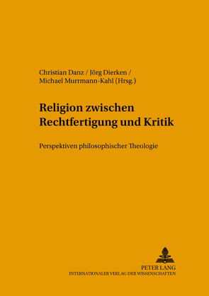 Religion zwischen Rechtfertigung und Kritik von Danz,  Christian, Dierken,  Jörg, Murrmann-Kahl,  Michael